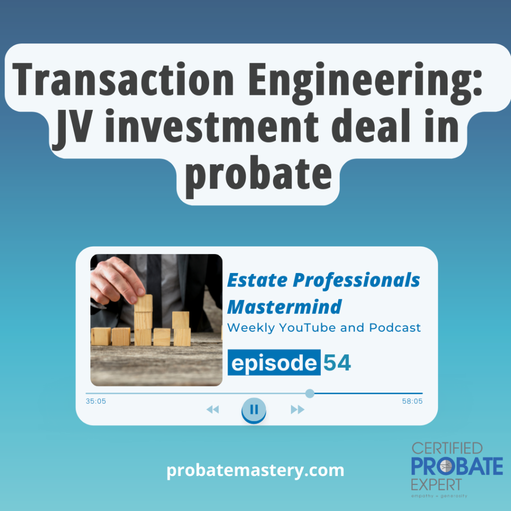 Transaction Engineering: How to structure a JV investment deal in probate (Real Estate Investing)