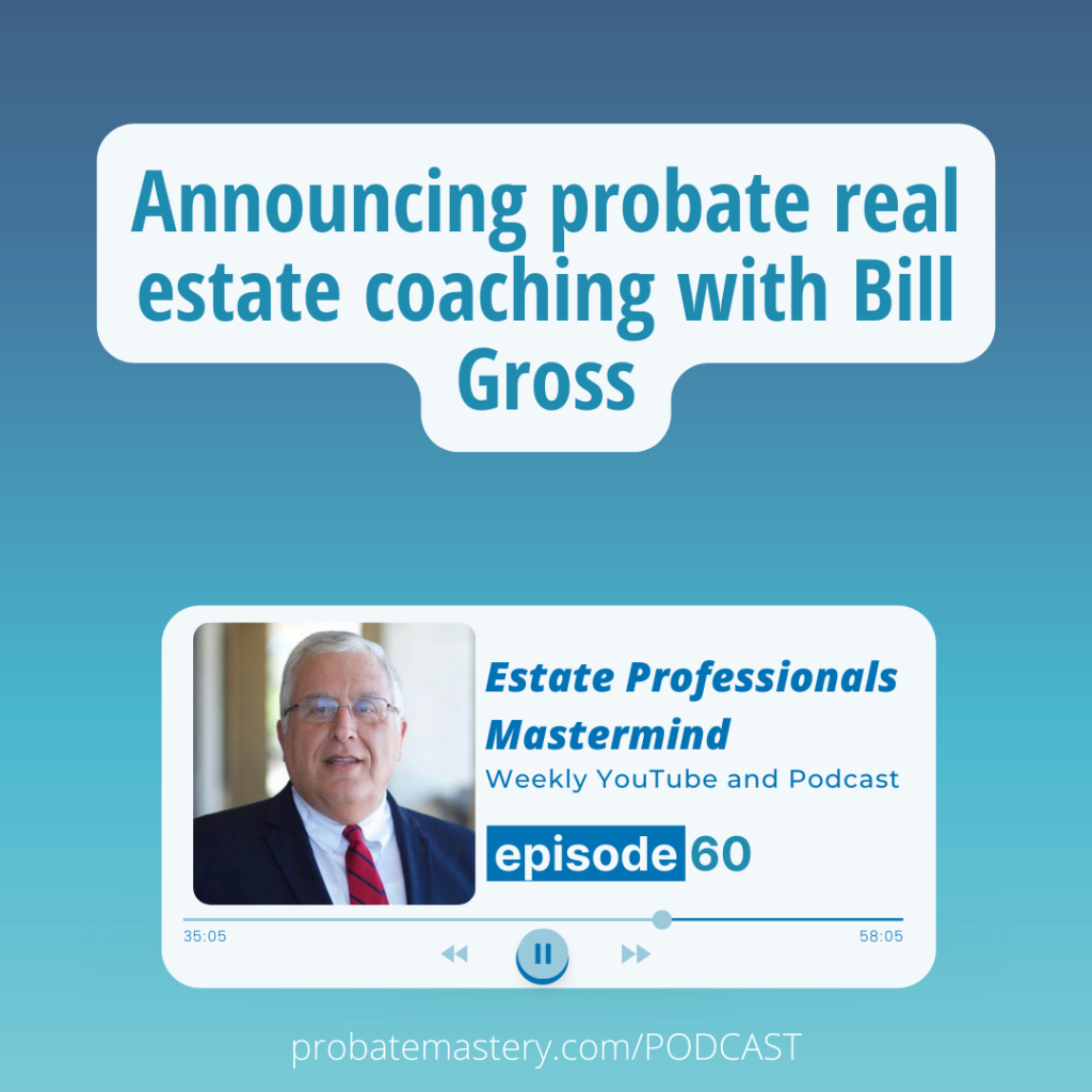 Announcing probate real estate coaching with Bill Gross (Probate Coaching)