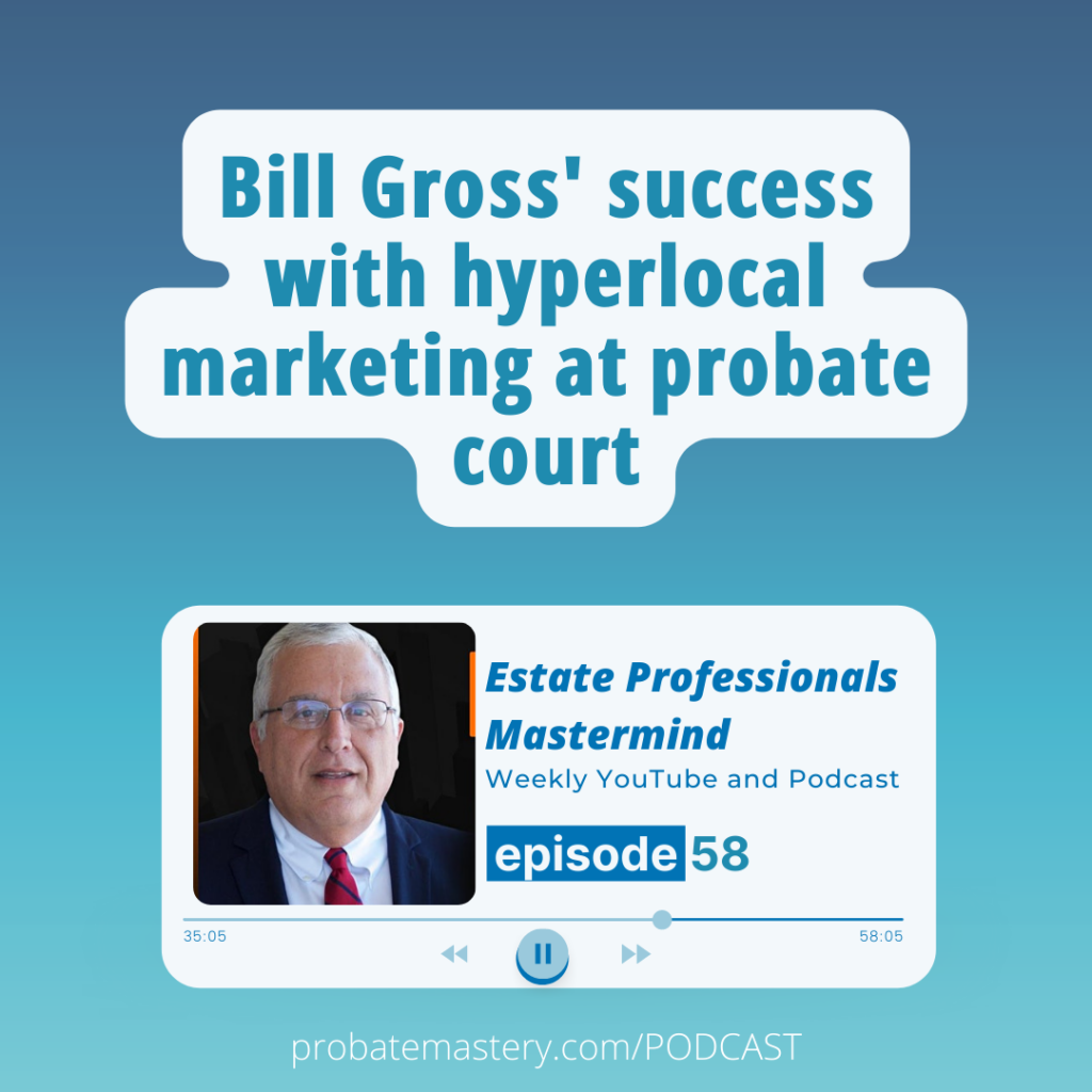 Full vs. Limited authority and Bill Gross' success with Hyperlocal real estate marketing at the probate courthouse (Probate Business)