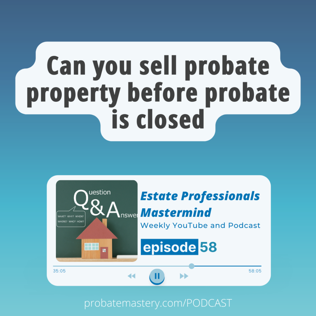 Can you sell inherited property before probate is closed (Selling Probate Property)