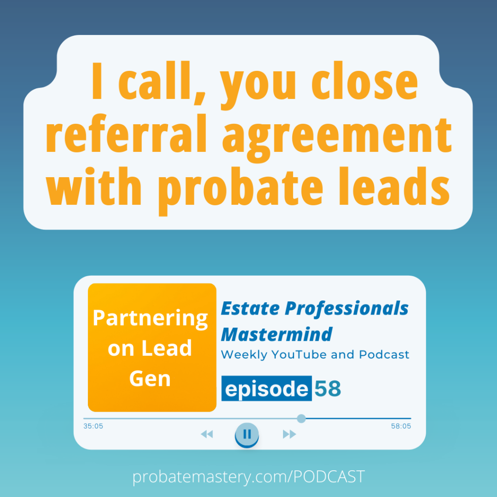 I call, you close referral agreement with probate leads (Probate Business)
