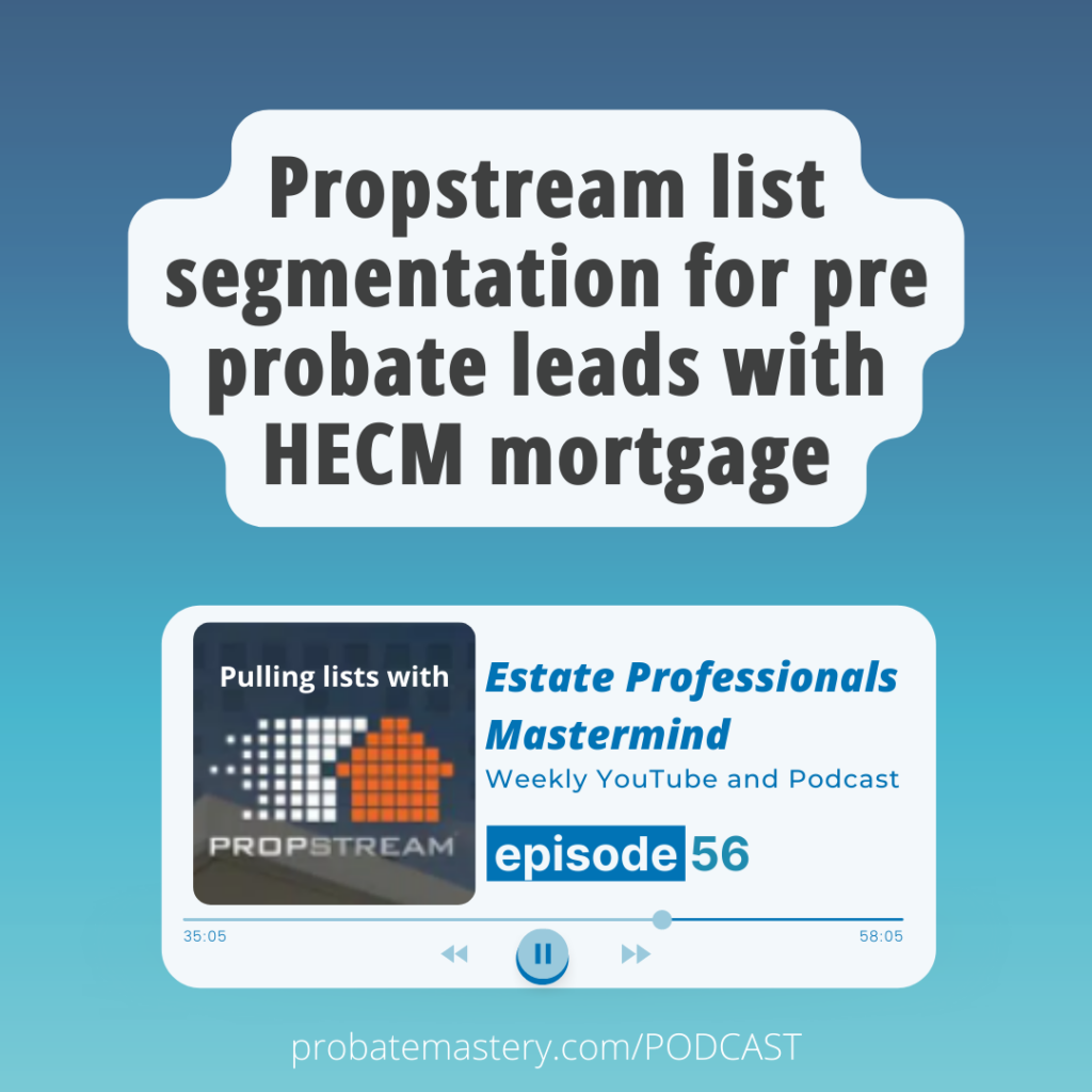 Propstream list segmentation for pre probate leads with reverse mortgage/HECM mortgage (Propstream Tips)