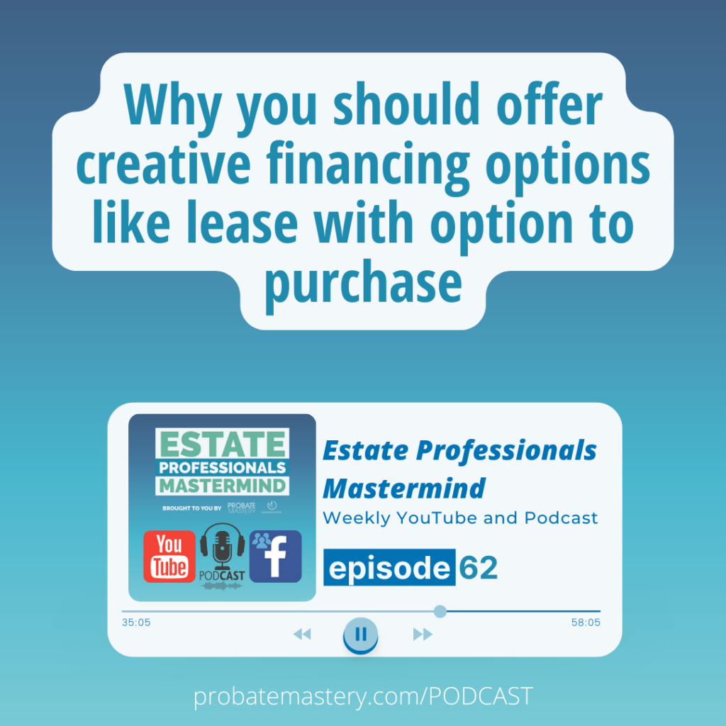 Why you should offer creative financing options like lease with option to purchase (Probate Deals)