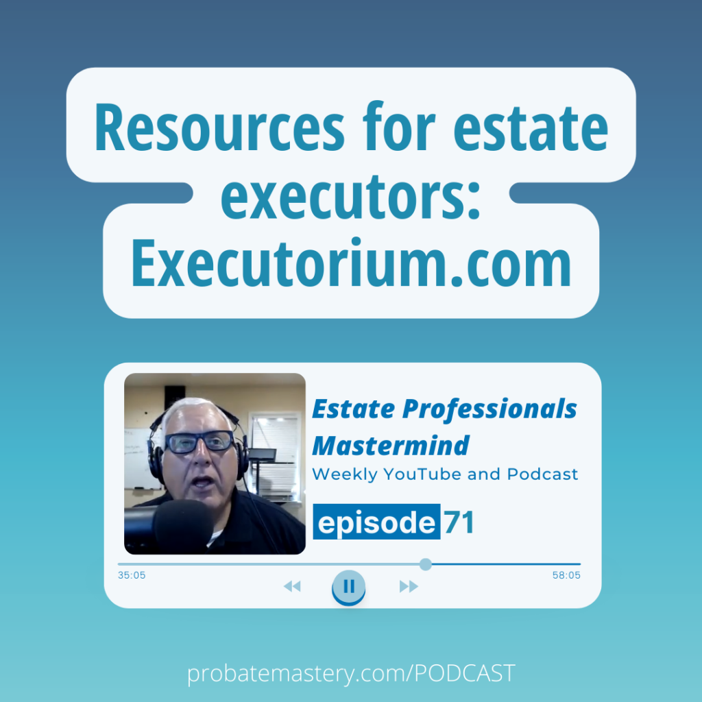 Resources for estate executors: Executorium.com (Probate Resources)