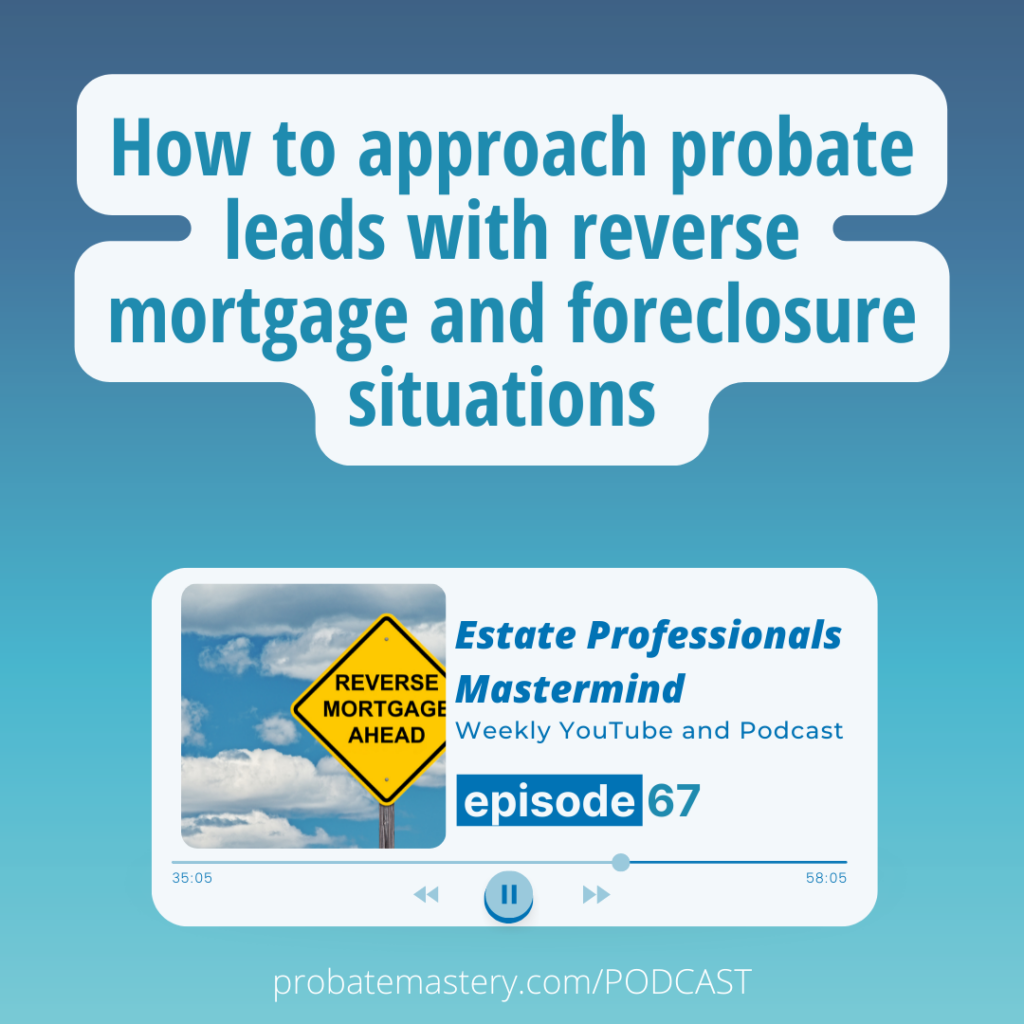 How to approach probate leads with reverse mortgage and foreclosure situations (Probate Prospecting)