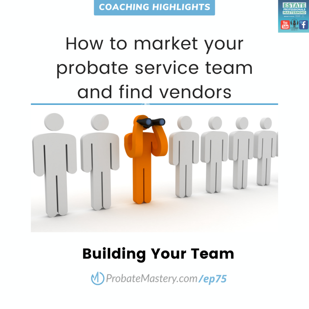 How to market your probate service team and find vendor partners (Building your Vendor Team)