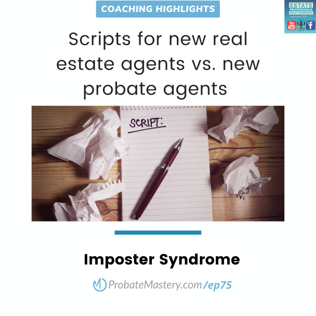 Scripts for new real estate agents vs. new probate agents (Imposter Syndrome)
