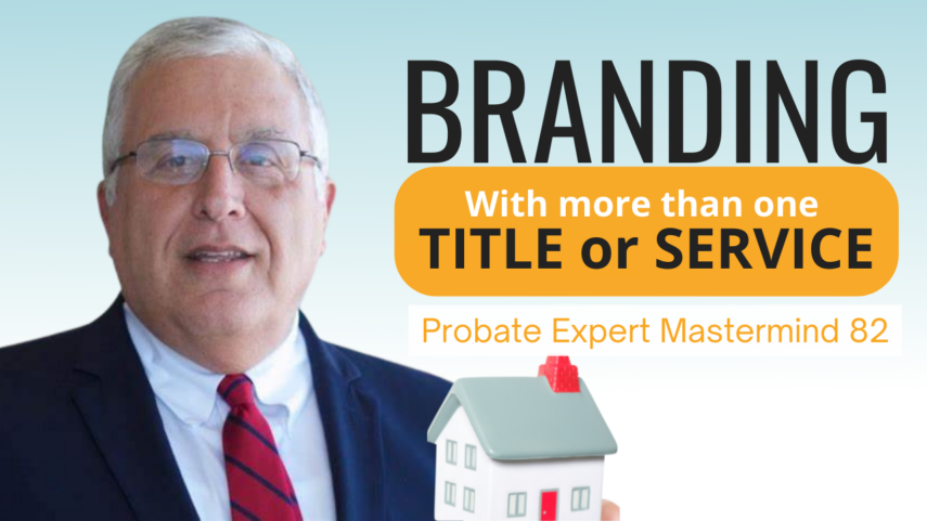 Branding with multiple real estate titles and services - Mastermind with Probate Experts Episode 82