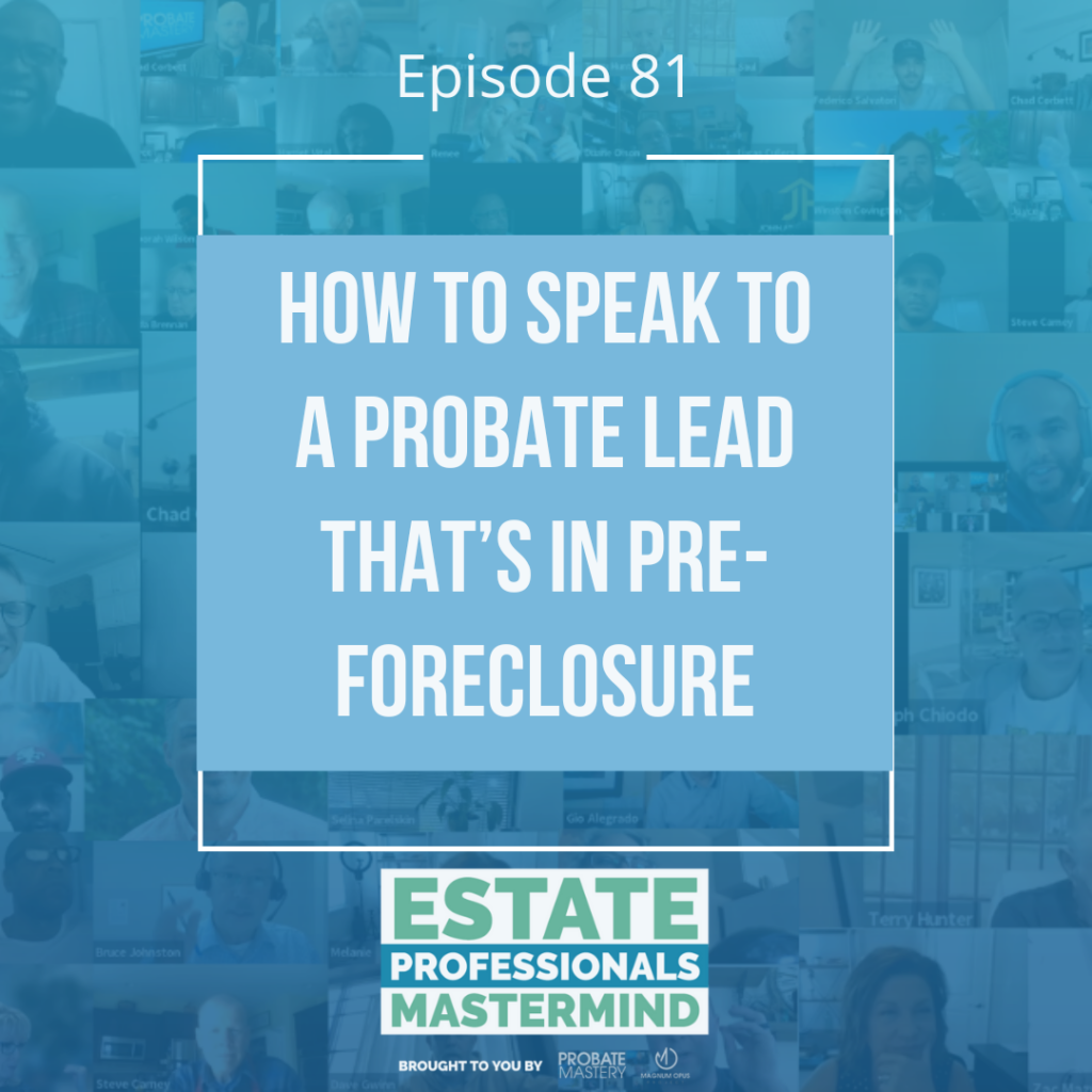 How to speak to a probate lead that’s in pre-foreclosure (Cold Calling)