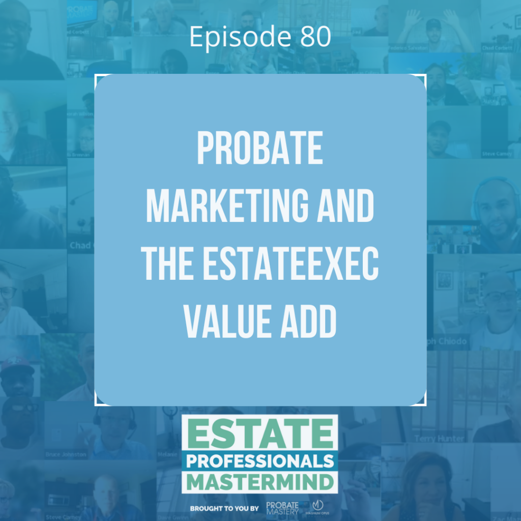 Probate marketing and the EstateExec value add (EARN Course Benefits)