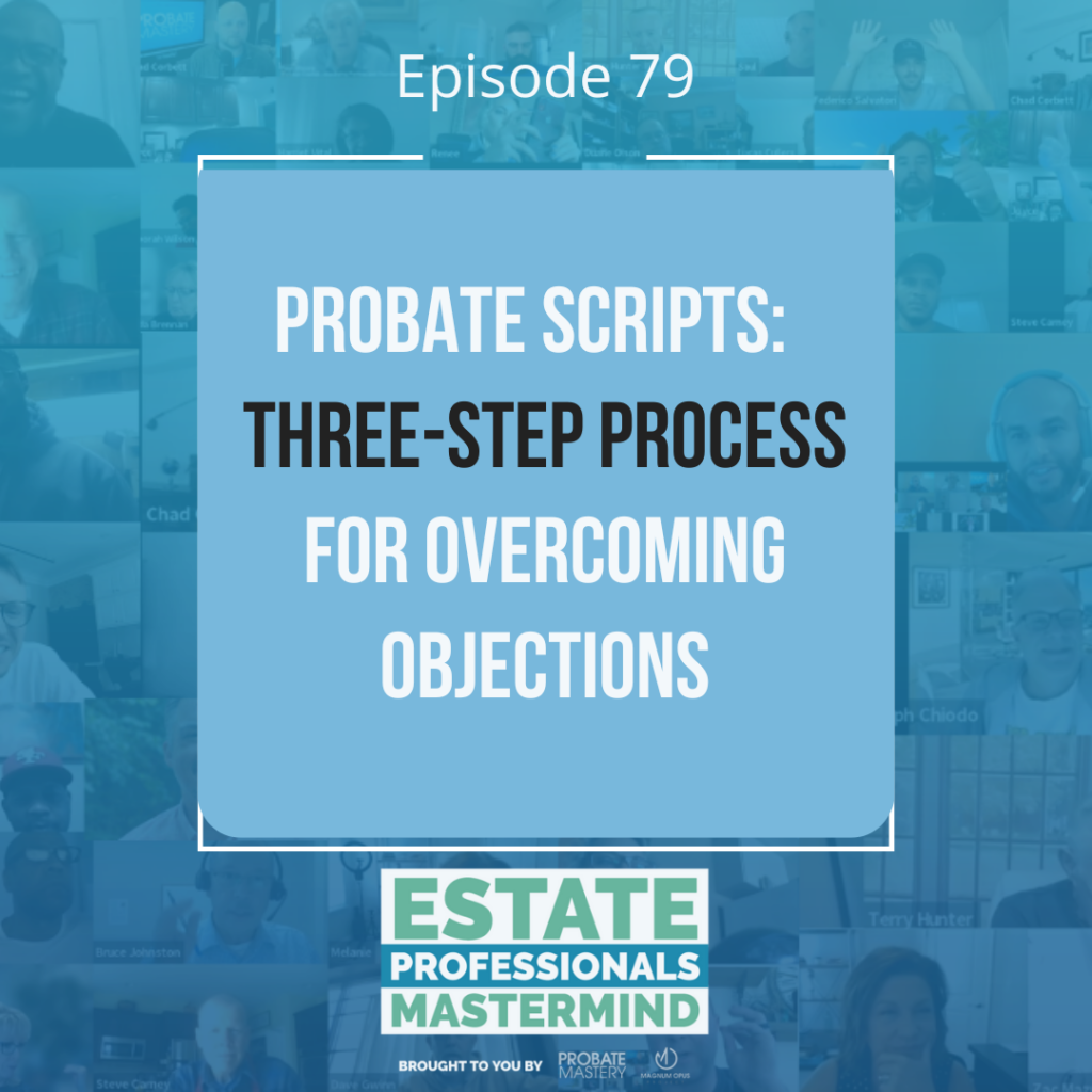 Probate Scripts: The three-step process for overcoming objections