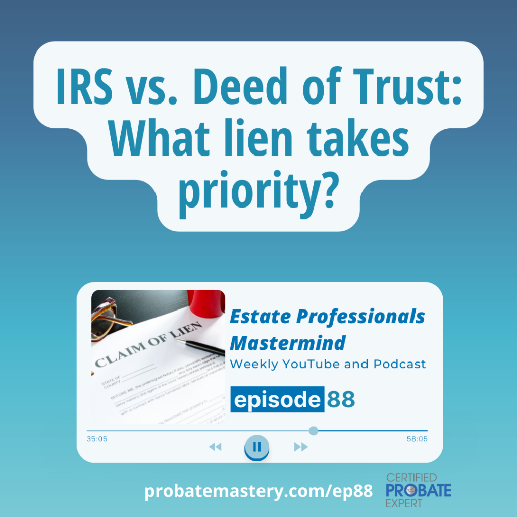Probate Training Segment: What liens and claims have priority stakes? IRS vs. Deed of Trust