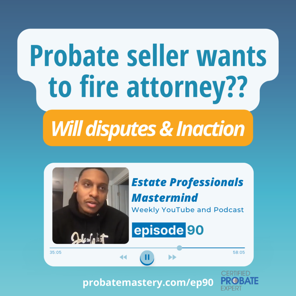 Probate seller wants to fire attorney; dispute over will (Probate Real Estate)