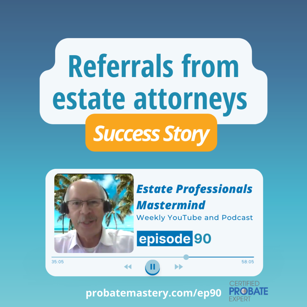 Referrals from estate attorneys and SOI marketing (Success Story)