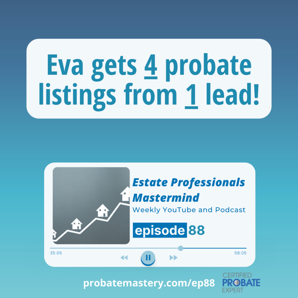 Eva gets 4 probate listings from one lead probate podcast story