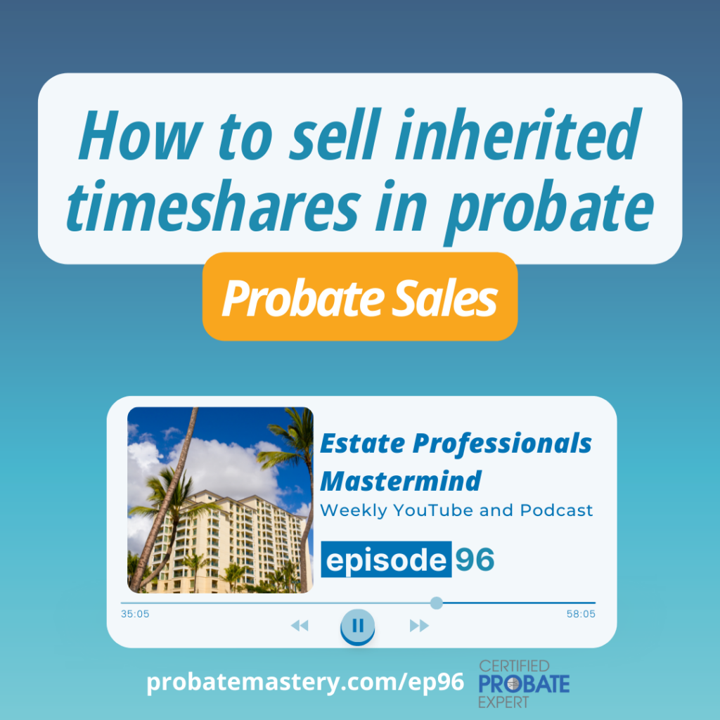 Real estate podcast segment How to sell inherited timeshares in probate (Probate Sales)
