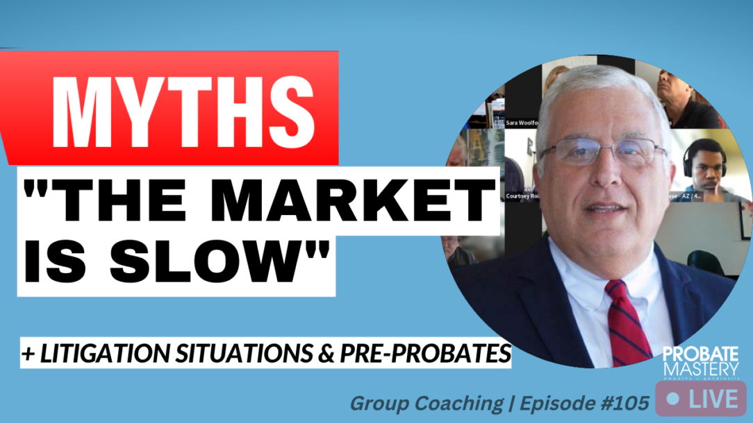 Top Real Estate Myths “THE MARKET’S SLOW” PLUS Best pre probate script | Weekly Coaching | Episode 105