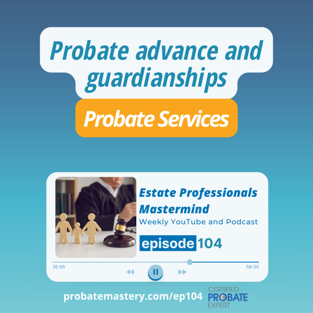 Probate mastermind segment: Probate advance and guardianships (Probate Sales)