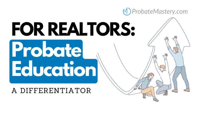 Probate education for realtors a differentiator