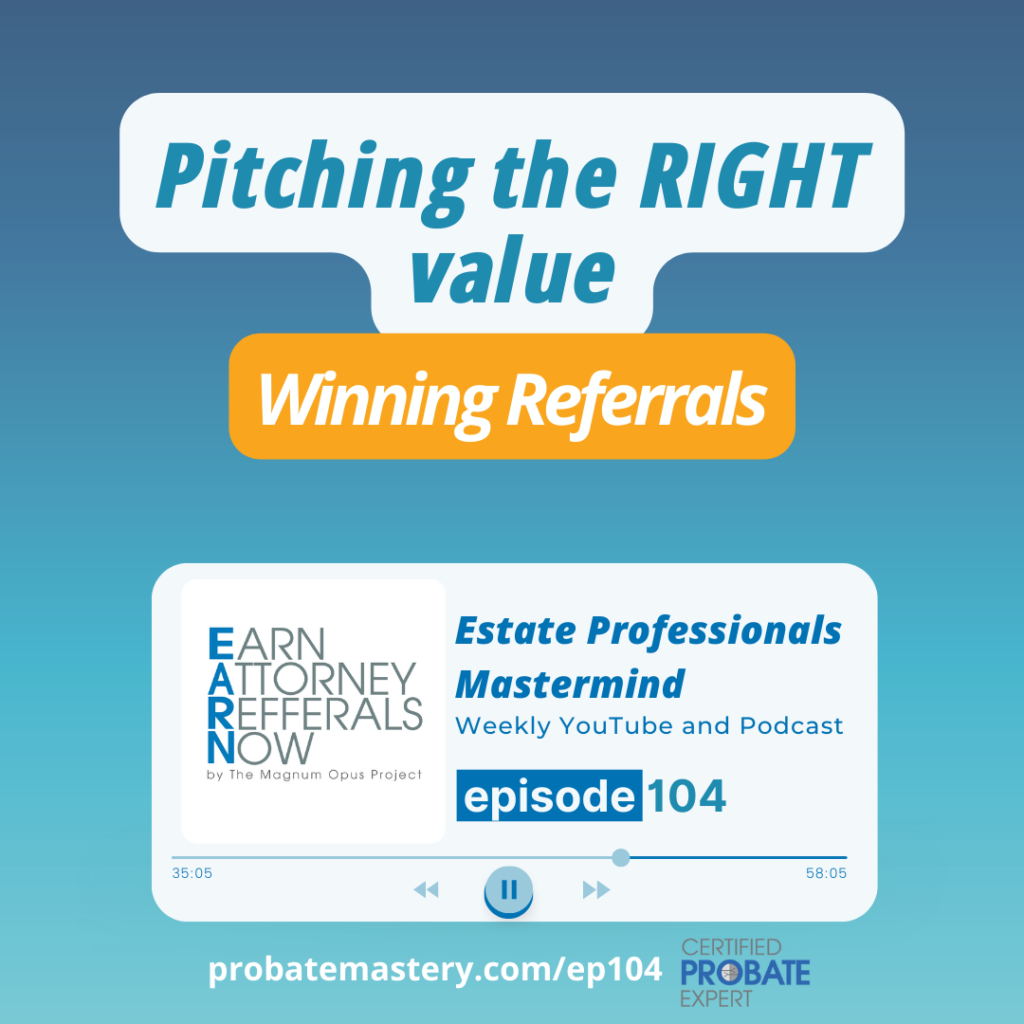 Probate mastermind podcast Pitching Attorneys for Real Estate Referrals - Perceived Value (Probate Attorneys)