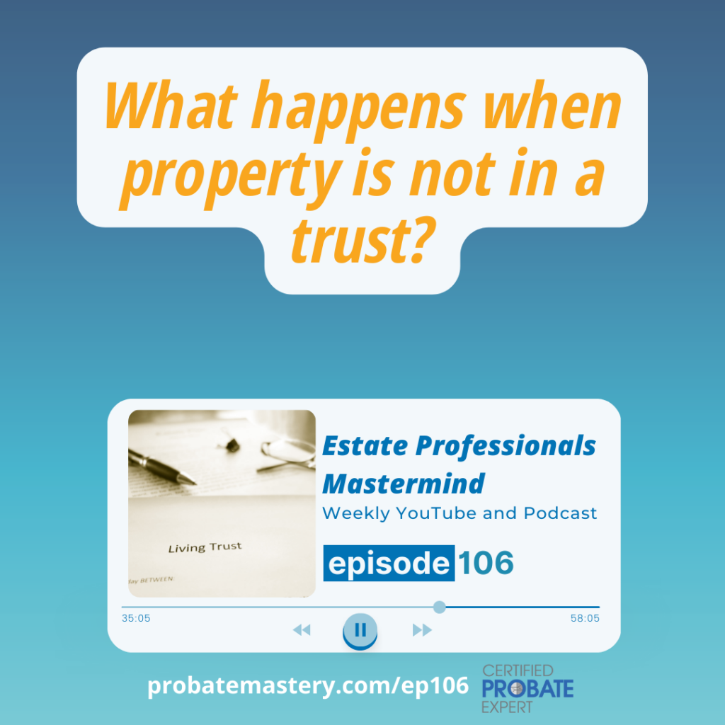 What happens when property is not in a trust? (Probate Process)